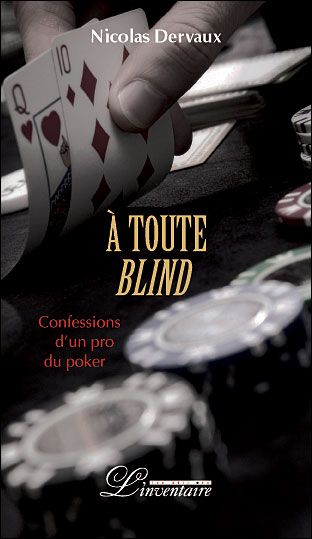 A toute Blind Confessions d'un pro du poker