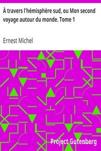 À travers l'hémisphère sud, ou Mon second voyage autour du monde. Tome 1: Portugal, Sénégal, Brésil, Uruguay, République Argentine, Chili, Pérou.