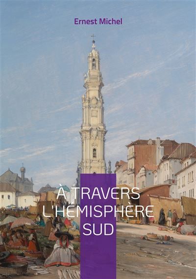 À travers l'hémisphère sud Vol. I - Ernest Michel - Books On Demand