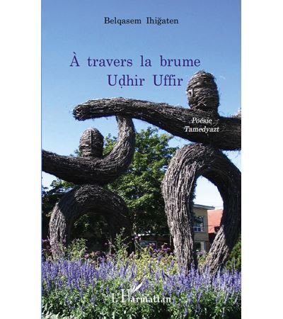A travers la brume Udhir Uffir - Poésie Tamedyazt
