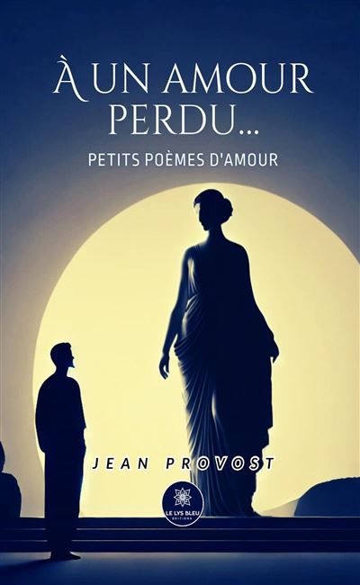 À un amour perdu... Petits poèmes d'amour