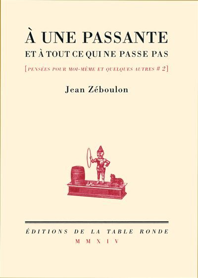 À une passante et à tout ce qui ne passe pas Pensées pour moi-même et quelques autres