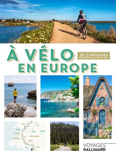 À vélo en Europe 30 itinéraires pour pédaler le nez au vent