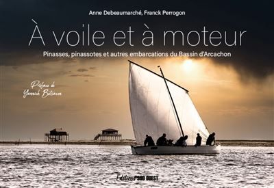 À voile et à moteur Pinasses, pinassotes et autres embarcations du Bassin d'Arcachon