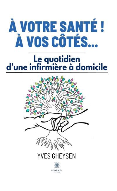 À votre santé ! À vos côtés... Le quotidien d'une infirmière à domicile