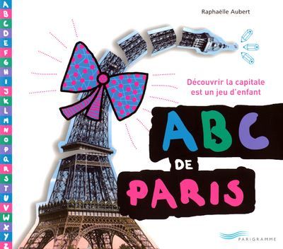 ABC de Paris découvrir la capitale est un jeu d'enfant Jeux, devinettes et autres jeux pour découvrir l'histoire de l'art en s'amusant