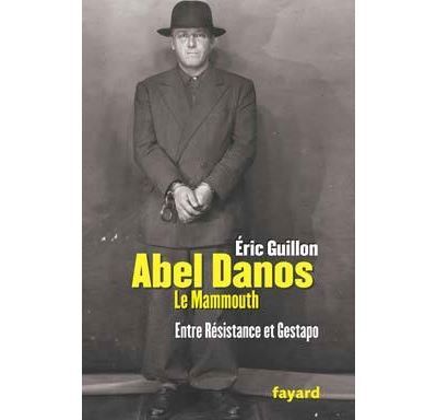 Abel Danos le Mammouth Entre Résistance et Gestapo