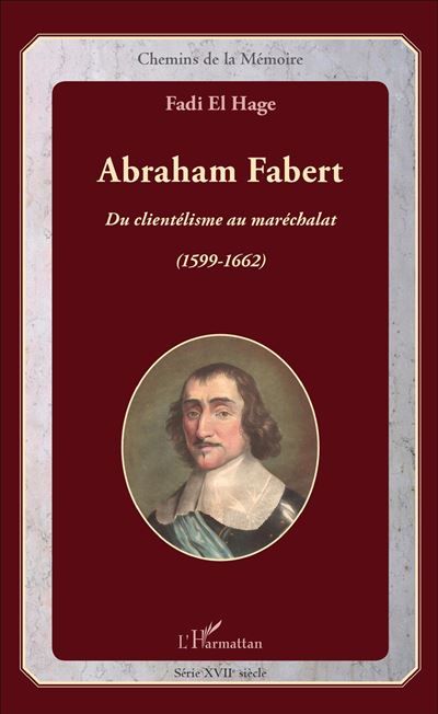 Abraham Fabert Du clientélisme au maréchalat (1599-1662)