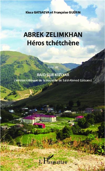 Abrek Zelimkhan : Héros tchétchène (suivi de) Raid sur Kizlyar - (version trilingue de la nouvelle de Saïd-Ahmed Gatsaev)