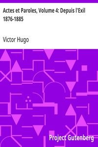 Actes et Paroles, Volume 4: Depuis l'Exil 1876-1885
