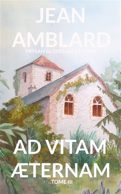 Ad vitam æternam tome III - Jean Amblard Paysan du Gers en Lettonie - Books On Demand