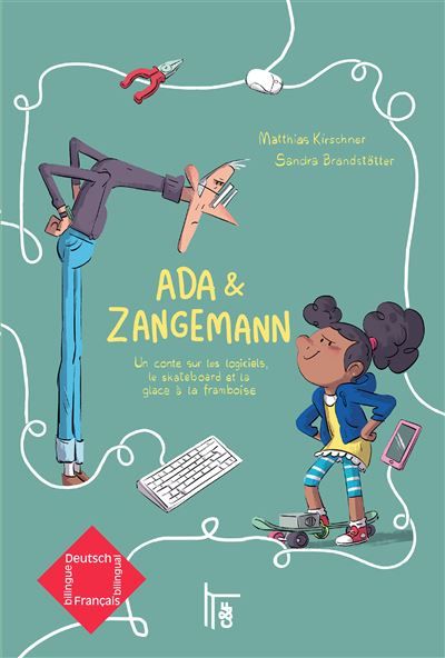 Ada & Zangemann - Edition bilingue français-allemand Un conte sur les logiciels, le skateboard et la glace à la framboise / Ein Märchen über Software, Sk