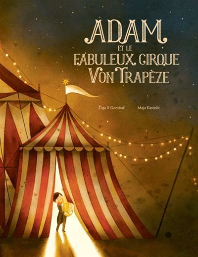 Adam et le fabuleux cirque Von Trapèze - Maja Kastelic
