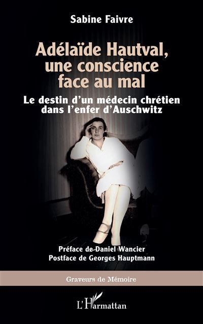 Adélaïde Hautval, une conscience face au mal Le destin d’un médecin chrétien dans l’enfer d’Auschwitz