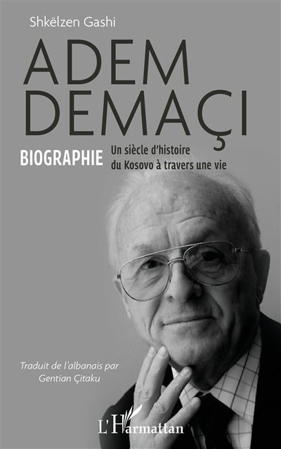 Adem Demaçi Biographie Un siècle d’histoire du Kosovo à travers une vie