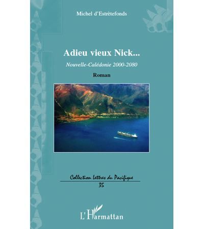 Adieu vieux Nick... Nouvelle-Calédonie 2000-2080 - Roman