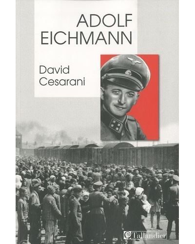 Adolf Eichmann Comment un homme ordinaire devient un meurtrier de masse