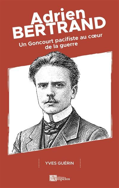 Adrien bertrand Un goncourt pacifiste au coeur de la guerre