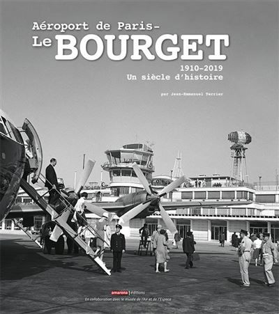 Aéroport de Paris Le Bourget 1910-2019 Un siècle d’histoire