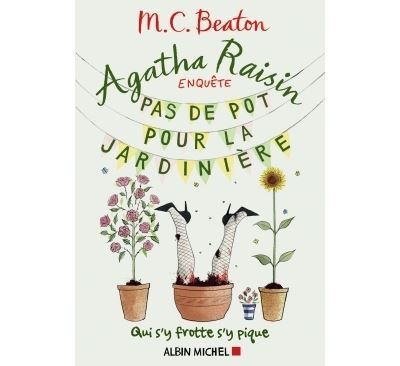 Agatha Raisin enquête 3 - Pas de pot pour la jardinière Qui s'y frotte s'y pique