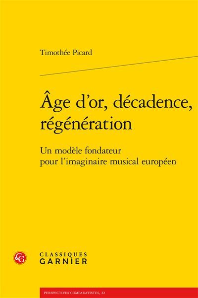 Âge d'or, décadence, régénération Un modèle fondateur pour l'imaginaire musical européen