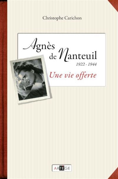 Agnès de Nanteuil (1922-1944) Une vie offerte