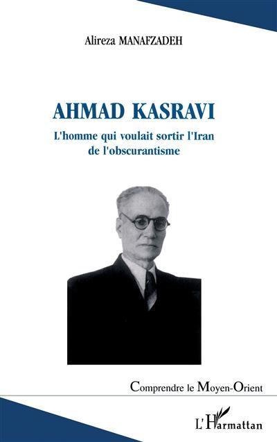 Ahmad Kasravi l'homme qui voulait sortir l'Iran de l'obscurantisme L'homme qui voulait sortir l'Iran de l'obscurantisme
