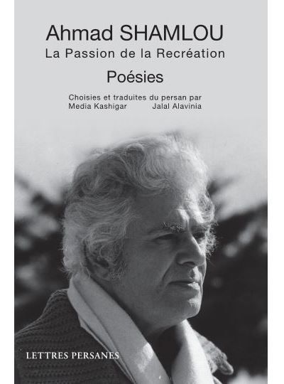 Ahmad SHAMLOU Poésies La Passion de la Recréation