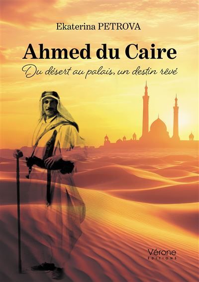 Ahmed du Caire Du désert au palais, un destin rêvé