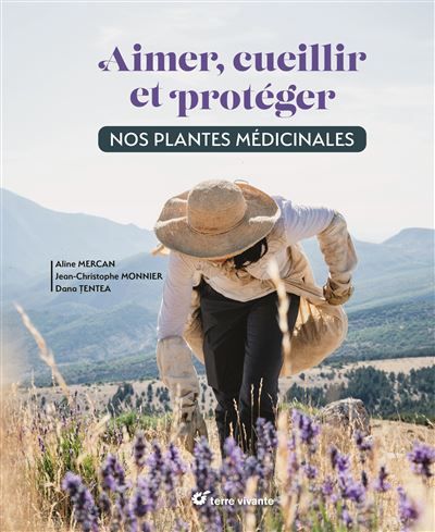 Aimer, cueillir et protéger nos plantes médicinales Pour une cueillette écoresponsable