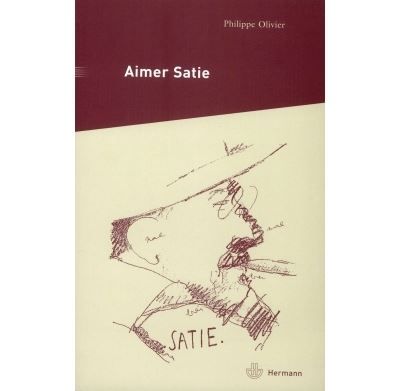 Aimer Satie Portraits, témoignages et analyses contemporaines du compositeur
