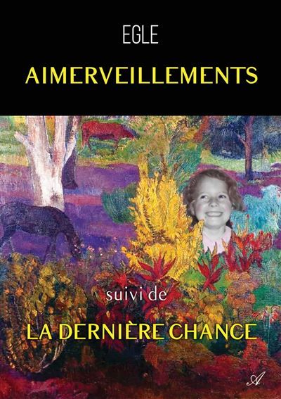 Aimerveillements, suivi de La dernière chance Au fil des jours, Tome II