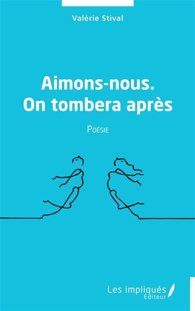Aimons-nous. On tombera après Poésie