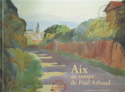 Aix au temps de Paul Arbaud - Albert Giraud