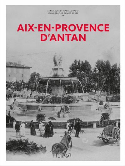 Aix-en-Provence d'Antan - Nouvelle édition Aix et les communes du Pays d'Aix à travers la carte postale ancienne