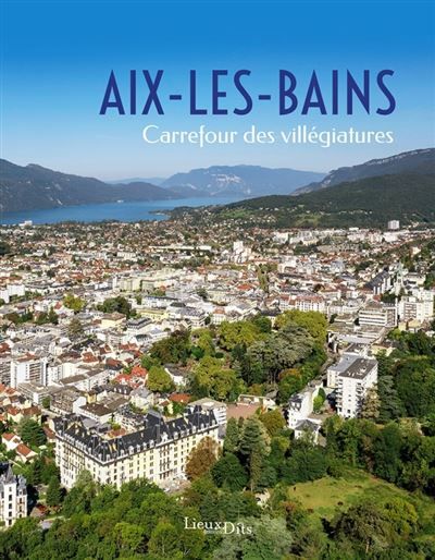 Aix-les-Bains, carrefour de la villégiature - Michel Peres