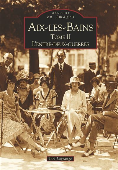Aix-les-Bains - Tome II Tome 2  L'entre-deux-guerres