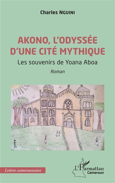 Akono, l’odyssée d’une cité mythique Les souvenirs de Yoana Aboa