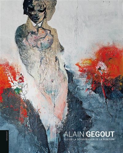 Alain Gegout Flo ou La Défiguration de la peinture