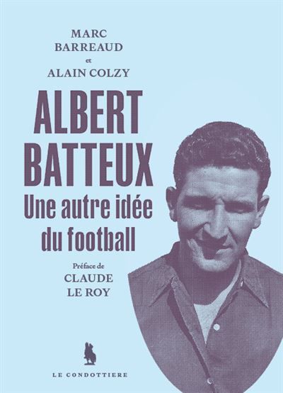 Albert Batteux Une autre idée du football