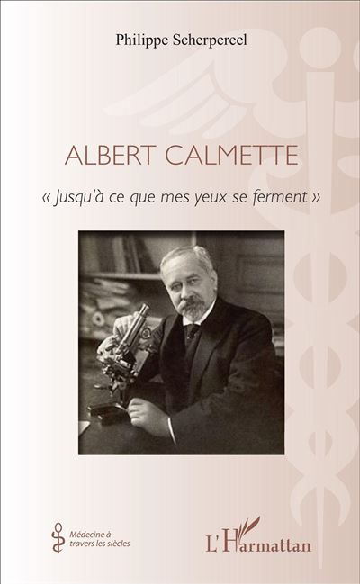 Albert Calmette « Jusqu'à ce que mes yeux se ferment »