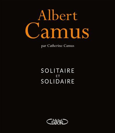 Albert Camus - Solitaire et solidaire