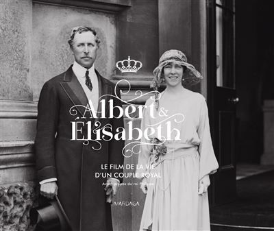 Albert et Élisabeth. Le film de la vie d'un couple royal [catalogue de l'exposition, Palais royal de Bruxelles, été 2014]