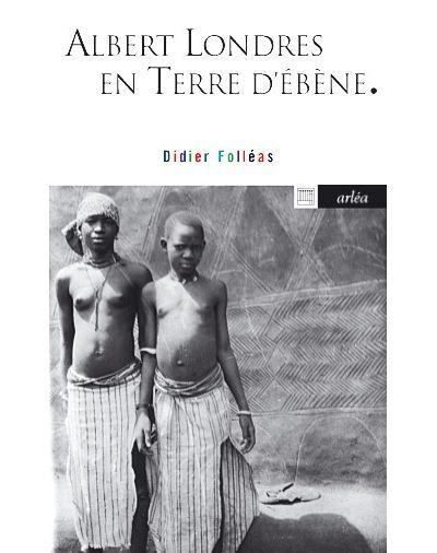 Albert Londres en terre d'ébène