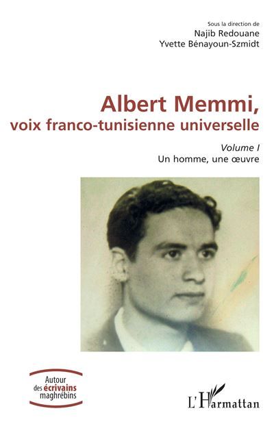 Albert Memmi, voix franco-tunisienne universelle Volume I, Un homme, une oeuvre