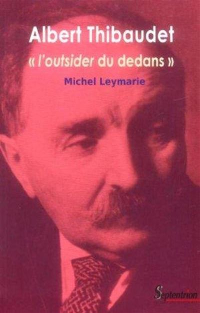 Albert Thibaudet « l''outsider du dedans »