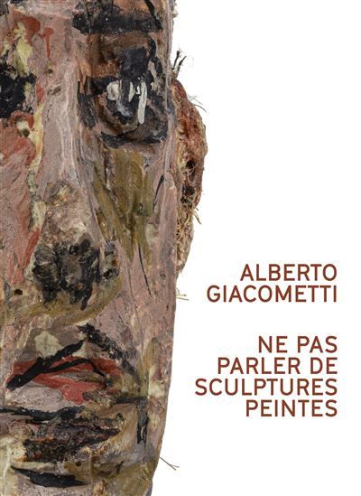 Alberto Giacometti. Ne pas parler de sculptures peintes Edition bilingue français-anglais