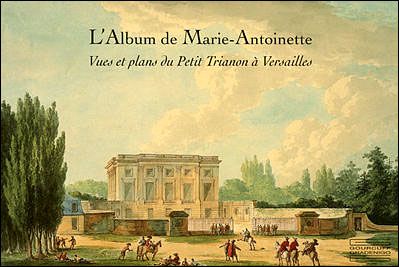 Album de Marie Antoinette Vues Et Plans Du Petit Trianon A Versailles