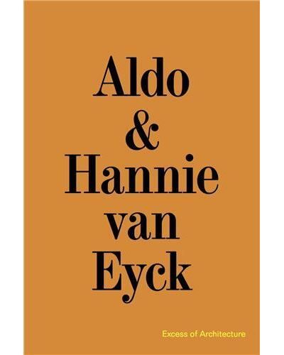 Aldo & Hannie van Eyck Excess of Architecture/Everything Without Content 221 /anglais Excess of Architecture, Everything Without Content 221