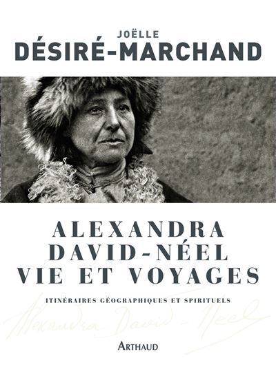 Alexandra David-Néel, vie et voyages Itinéraires géographiques et spirituels
